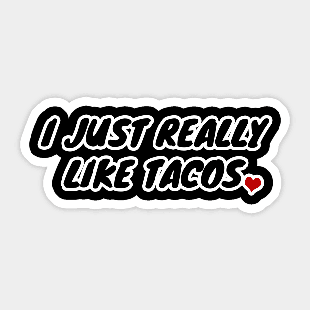 I Just Really Like Tacos Sticker by LunaMay